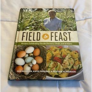Field to Feast Hardcover Florida Artisan Farm and Chef Cookbook
